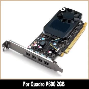 Originalą Quadro P600 2GB Profesinės Grafika Grafika Kortelės Dizainas, 3D Modeliavimas Perteikimo CAD PS Piešimo 4K 100% Testuotas